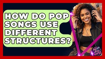 How Do Pop Songs Use Different Structures? - Pop Music Gurus
