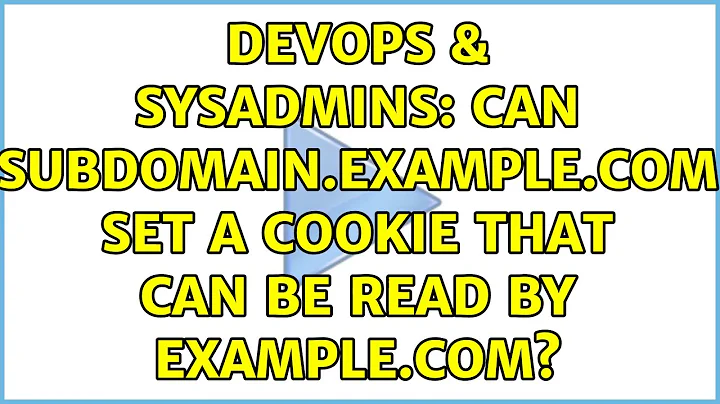 DevOps & SysAdmins: Can subdomain.example.com set a cookie that can be read by example.com?