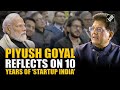 Piyush Goyal lauds PM Modi as ‘Startup India’ initiative clocks 10 years