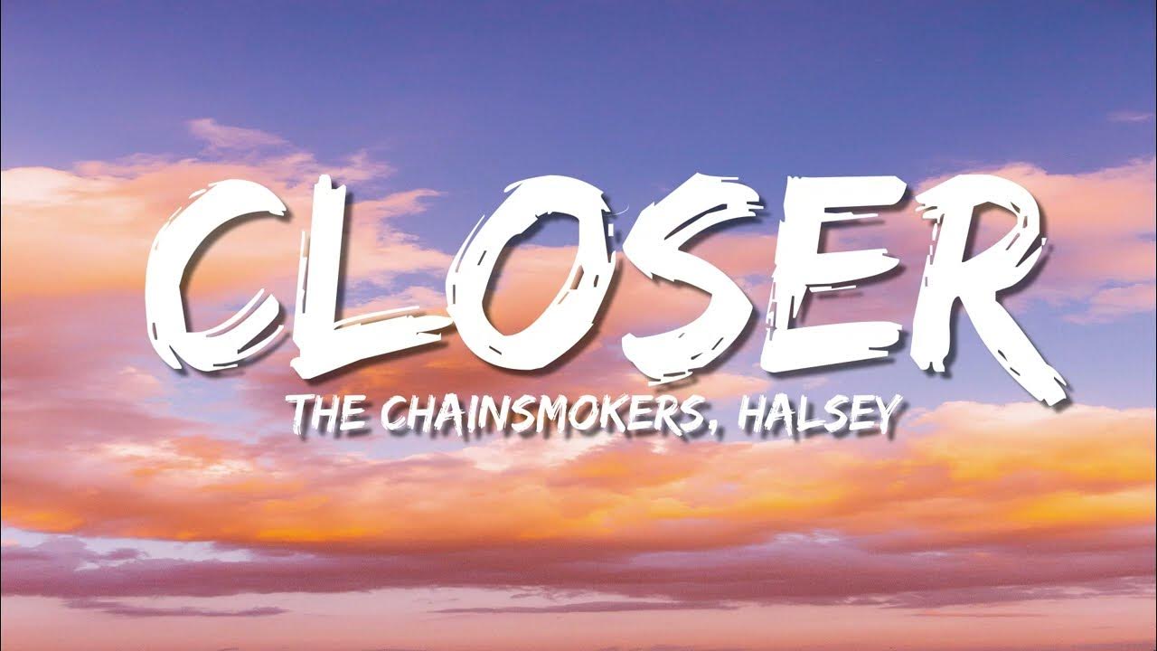 The Chainsmokers - Closer (Lyrics) ft. Halsey The Chainsmokers - Closer (Lyrics) ft. Halsey