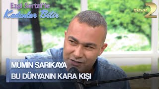 Ezgi Sertelle Kadınlar Bilir: Mümin Sarıkaya, Ezginin Konuğu