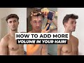 5 hair hacks to add volume   hair tricks for men