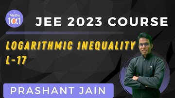 Logarithmic Inequality L-17 | JEE 2023 Course | Maths 101 | Prashant Jain
