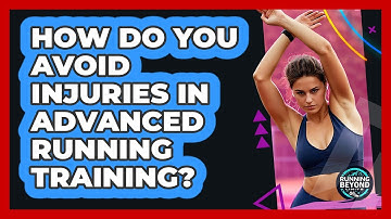 How Do You Avoid Injuries In Advanced Running Training? - Running Beyond Limits