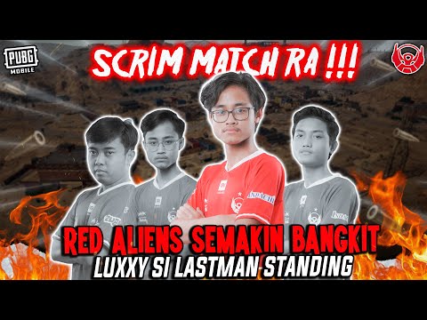 MATCH SCRIM RED ALIENS !! LUXXY SI LASTMAN STANDING , MEMBUAT RA SEMAKIN BANGKIT DARI MIMPI BURUK !!