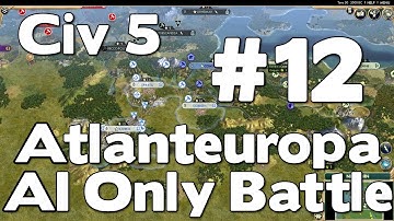 Civ 5 Atlanteuropa AI Only Battle #12