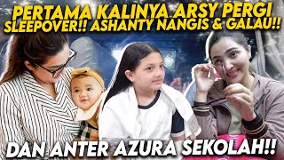 ARSY HAPPY BISA SLEEP OVER BARENG TEMAN MESKI ASHANTY DEGDEGKAN! HINGGA PINTARNYA AZURA SEKOLAH!!