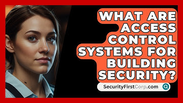 What Are Access Control Systems For Building Security? - SecurityFirstCorp.com