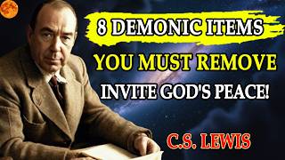 8 DEMONIC ITEMS You MUST REMOVE to Invite GOD'S PEACE! | C.S Lewis Daily Reflections