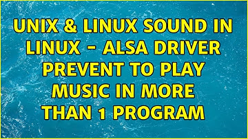 Unix & Linux: Sound in Linux - ALSA driver prevent to play music in more than 1 program