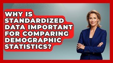 Why Is Standardized Data Important for Comparing Demographic Statistics?