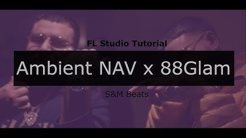 Tutorial: Ambient NAV x 88Glam Type Beat | FL Studio Tutorial
