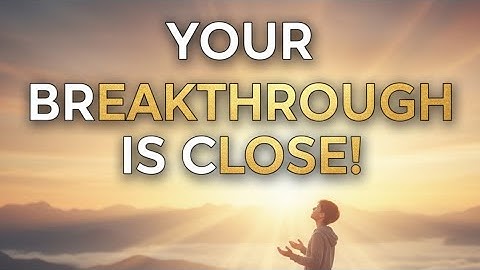 Your Breakthrough is Closer Than you Think | Don’t Give Up Now