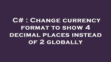 C# : Change currency format to show 4 decimal places instead of 2 globally