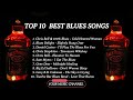 TOP 10 Best Blues Songs - If You&#39;re into Blues, You&#39;ll Love These!