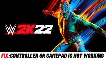 How to Fix WWE 2K22: Fix Controller or Gamepad is Not Working Issue