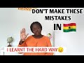 DON'T Make These MISTAKES IN GHANA🇬🇭|| I Learnt The Hard Way