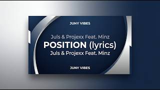 Juls & Projexx Feat. Minz – POSITION (Lyrics)