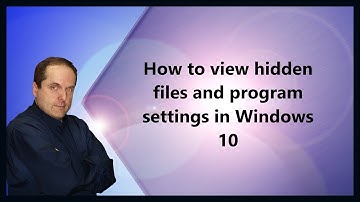 How to view hidden files and program settings in Windows 10