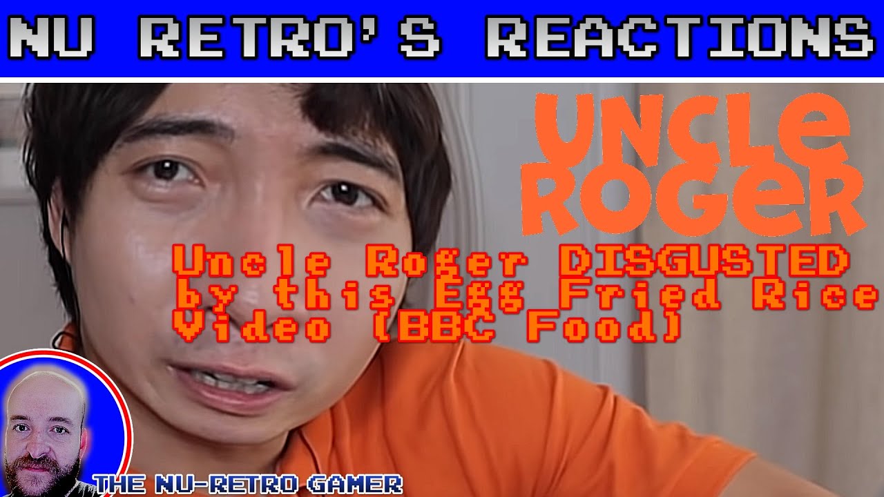 Mrnigelng Uncle Roger Disgusted By This Egg Fried Rice Video Bbc Food I Nu Retros 