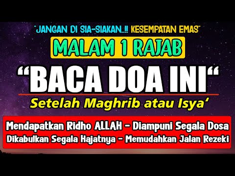 Doa Malam 1 Rajab | Baca Doa Mustajab ini, Dosa Diampuni, Ridho Allah Didapat, Qobul Hajat