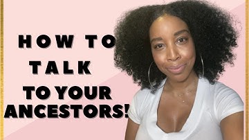 How to Talk to Your Ancestors! My Experience with Talking to my Ancestors!