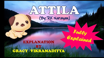 Attila by RK Narayan | Full Explanation | Explained by Gracy Vikramaditya of class 7th