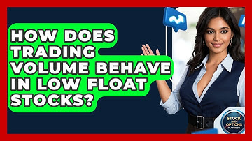 How Does Trading Volume Behave In Low Float Stocks? - Stock and Options Playbook