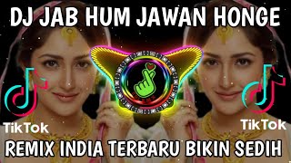 DJ INDIA  JAB HUM JAWAN HONGE  REMIX TIKTOK VIRAL INDIA 2022 DJ INDIA BIKIN SEDIH