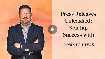 ROBIN WAUTERS. Press Releases Unleashed: Startup Success