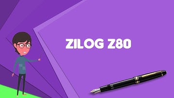 What is Zilog Z80? Explain Zilog Z80, Define Zilog Z80, Meaning of Zilog Z80