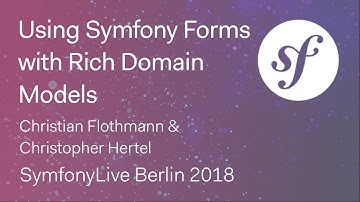 Using Symfony Forms with Rich Domain Models (C. Flothmann & C. Hertel) – SymfonyLive Berlin 2018