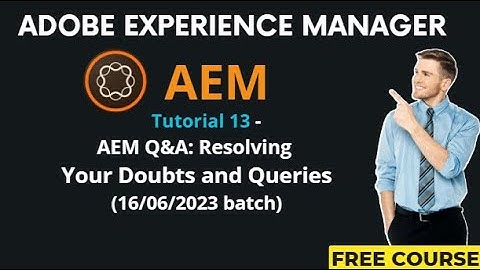 AEM Tutorial 13 - (16/06/2023 batch)AEM Q&A: Resolving Your Doubts and Queries