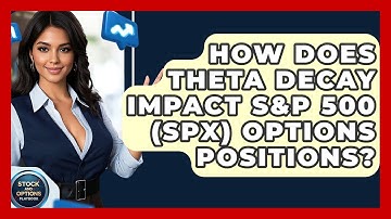 How Does Theta Decay Impact S&P 500 (SPX) Options Positions? - Stock and Options Playbook