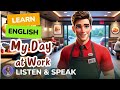 My day at work  improve your english  listen and speak english practice