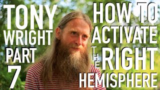 Activating The Right Hemisphere - Tony Wright Pt. 7
