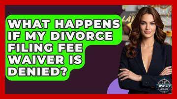 What Happens If My Divorce Filing Fee Waiver Is Denied? - Get Divorce Answers