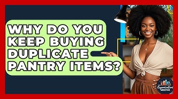 Why Do You Keep Buying Duplicate Pantry Items? - Your Organization Mentor