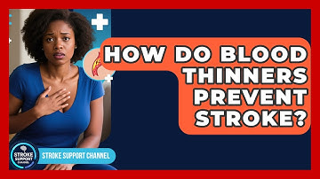 How Do Blood Thinners Prevent Stroke? - Stroke Support Channel