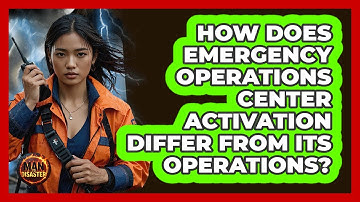 How Does Emergency Operations Center Activation Differ From Its Operations? - Man vs. Disaster