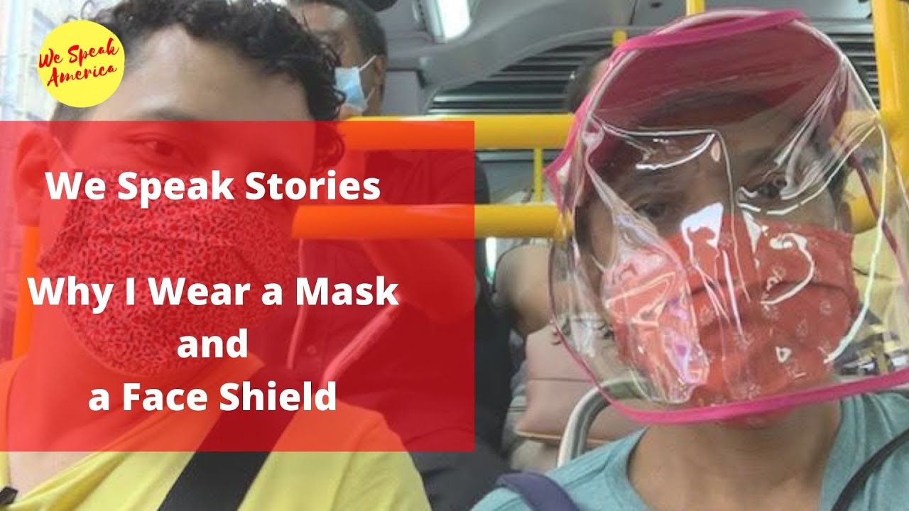 We Speak Stories Why I Wear a Mask AND a Face Shield