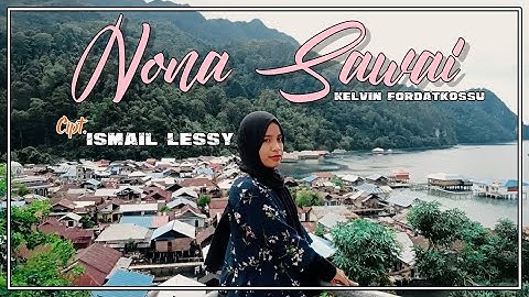 Kelvin Fordatkossu - NONA SAWAI (Official MV) Cipt. Ismail Lessy