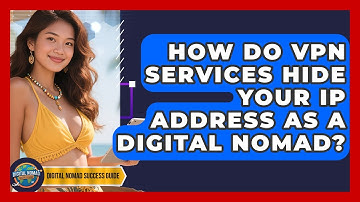 How Do VPN Services Hide Your IP Address As A Digital Nomad? - Digital Nomad Success Guide