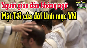 Người giáo dân khônq ngờ Mặt Tối của đời Linh mục VN