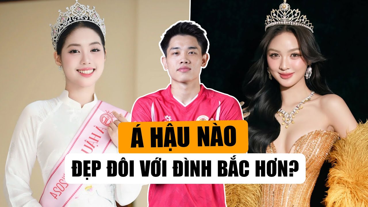 2 Á Hậu Được Đẩy Thuyền Nhiệt Tình Với Cầu Đình Bắc: Cẩm Ly, Châu Anh Ai Xinh Hơn?