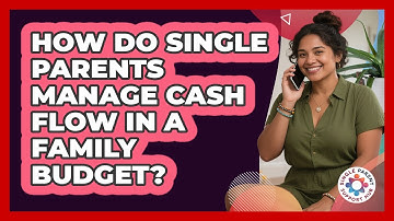 How Do Single Parents Manage Cash Flow In A Family Budget? - Single Parent Support Hub