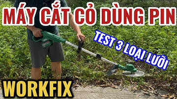 Máy Cắt Cỏ Dùng Pin WORKFIX Chính Hãng, Test Thực Tế 3 Loại Lưỡi Cắt Cỏ