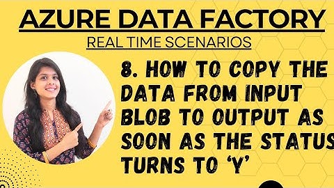 8. How to copy the data from input blob to output as soon as the status turns to ‘Y’