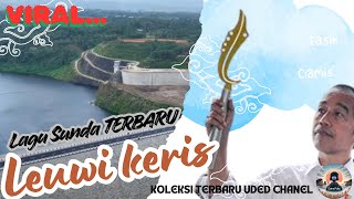 BENDUNGAN LEUWI KERIS--LAGU SUNDA SEDANG VIRAL KOLEKSI TERBARU UDED CHANEL