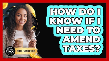 How Do I Know If I Need To Amend Taxes?